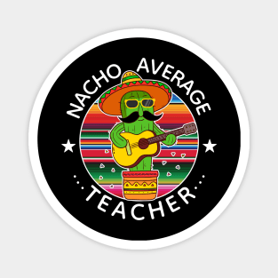 Nacho Average Teacher Cinco The Mayo Teacher Magnet